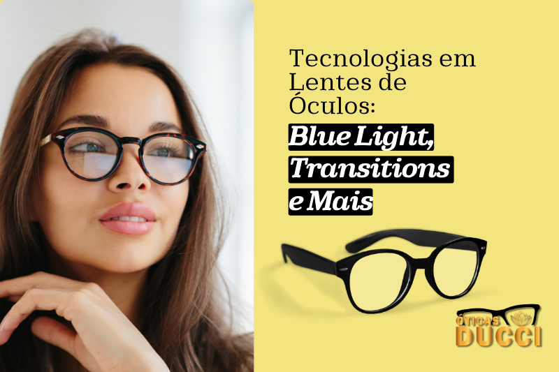 Tecnologias em Lentes de Óculos: Blue Light, Transitions e Mais